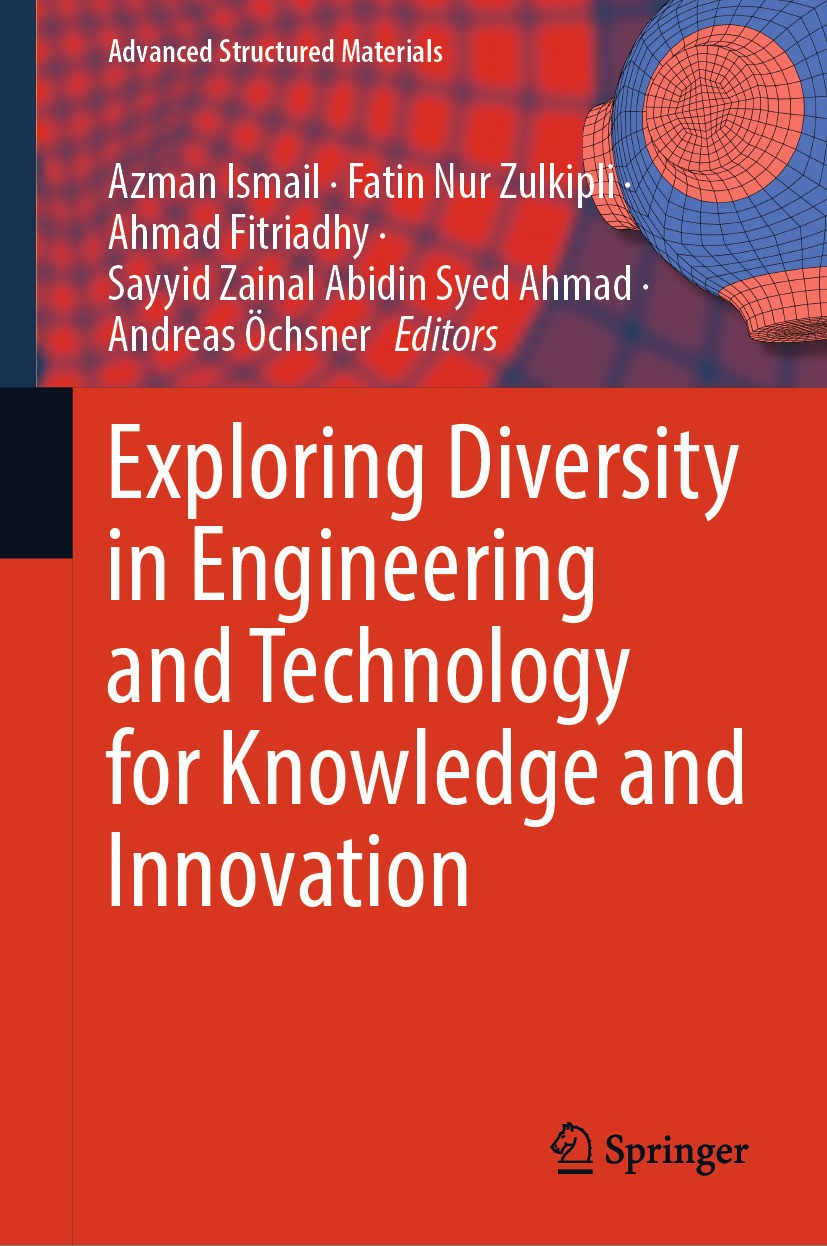 Titlebook: Exploring Diversity in Engineering and Technology for Knowledge and Innovation; Azman Ismail,Fatin Nur Zulkipli,Andreas Öchsner Book 2024 Titlebook: Exploring Diversity in Engineering and Technology for Knowledge and Innovation; Azman Ismail,Fatin Nur Zulkipli,Andreas Öchsner Book 2024
