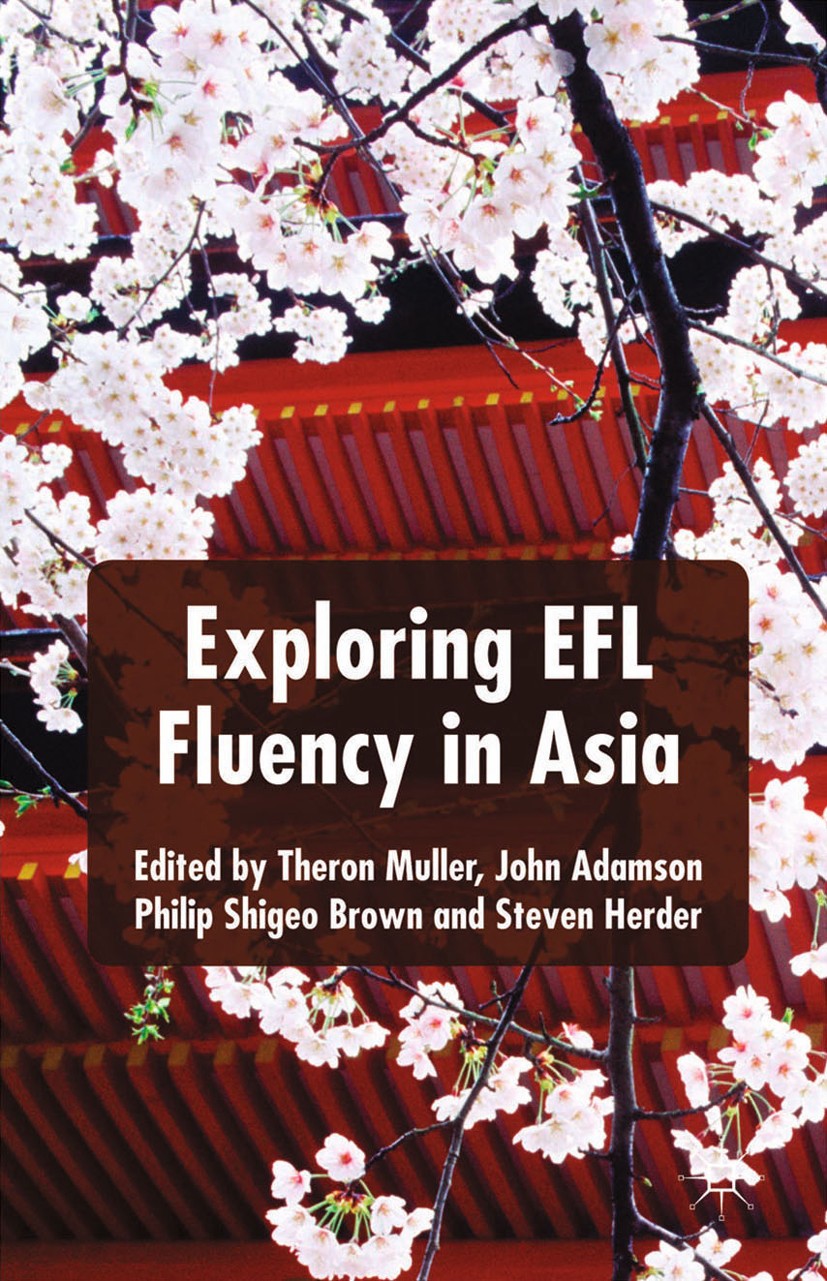 Titlebook: Exploring EFL Fluency in Asia; Theron Muller,John Adamson,Steven Herder Book 2014 Palgrave Macmillan, a division of Macmillan Publishers L Titlebook: Exploring EFL Fluency in Asia; Theron Muller,John Adamson,Steven Herder Book 2014 Palgrave Macmillan, a division of Macmillan Publishers L