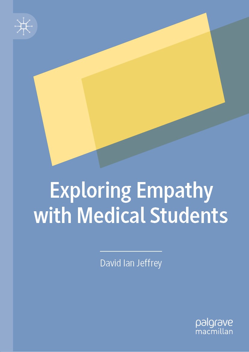 Titlebook: Exploring Empathy with Medical Students; David Ian Jeffrey Book 2019 The Editor(s) (if applicable) and The Author(s), under exclusive lice Titlebook: Exploring Empathy with Medical Students; David Ian Jeffrey Book 2019 The Editor(s) (if applicable) and The Author(s), under exclusive lice