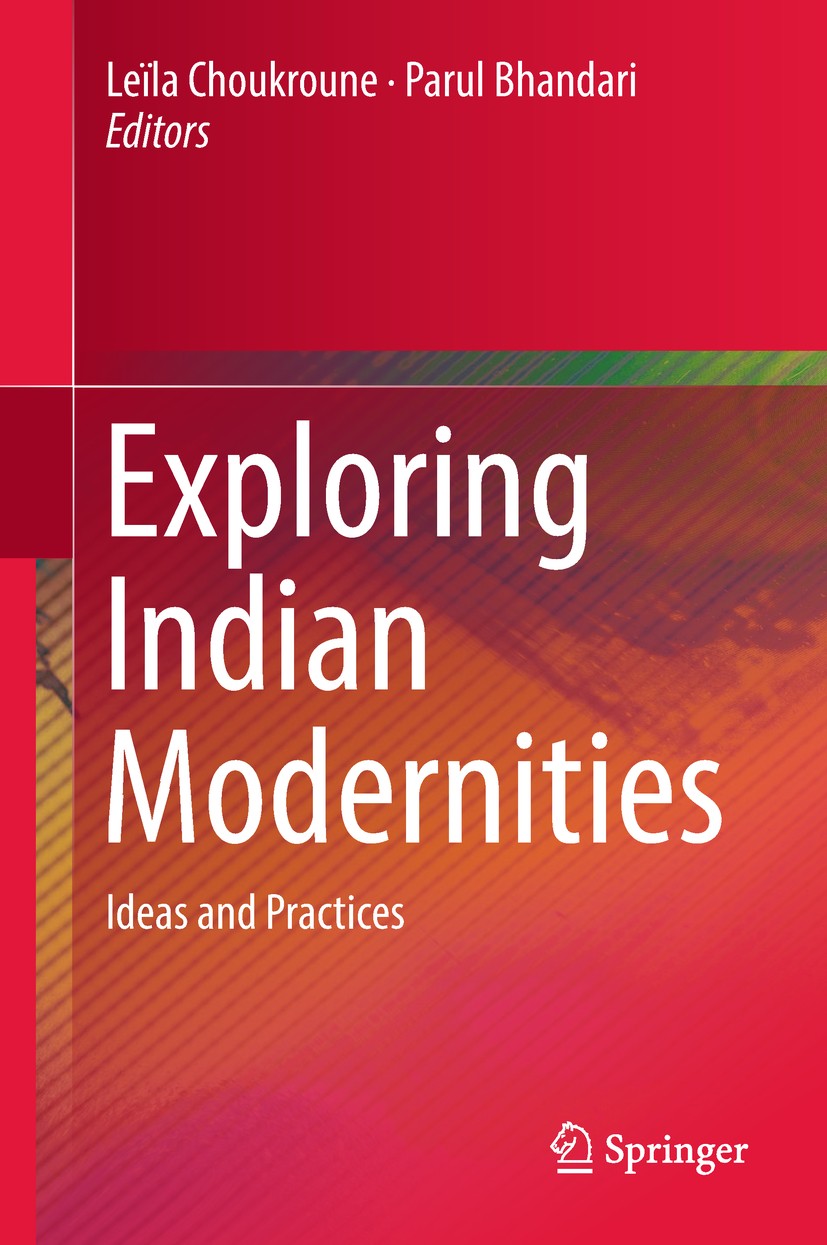Titlebook: Exploring Indian Modernities; Ideas and Practices Leïla Choukroune,Parul Bhandari Book 2018 Springer Nature Singapore Pte Ltd. 2018 Indian Titlebook: Exploring Indian Modernities; Ideas and Practices Leïla Choukroune,Parul Bhandari Book 2018 Springer Nature Singapore Pte Ltd. 2018 Indian