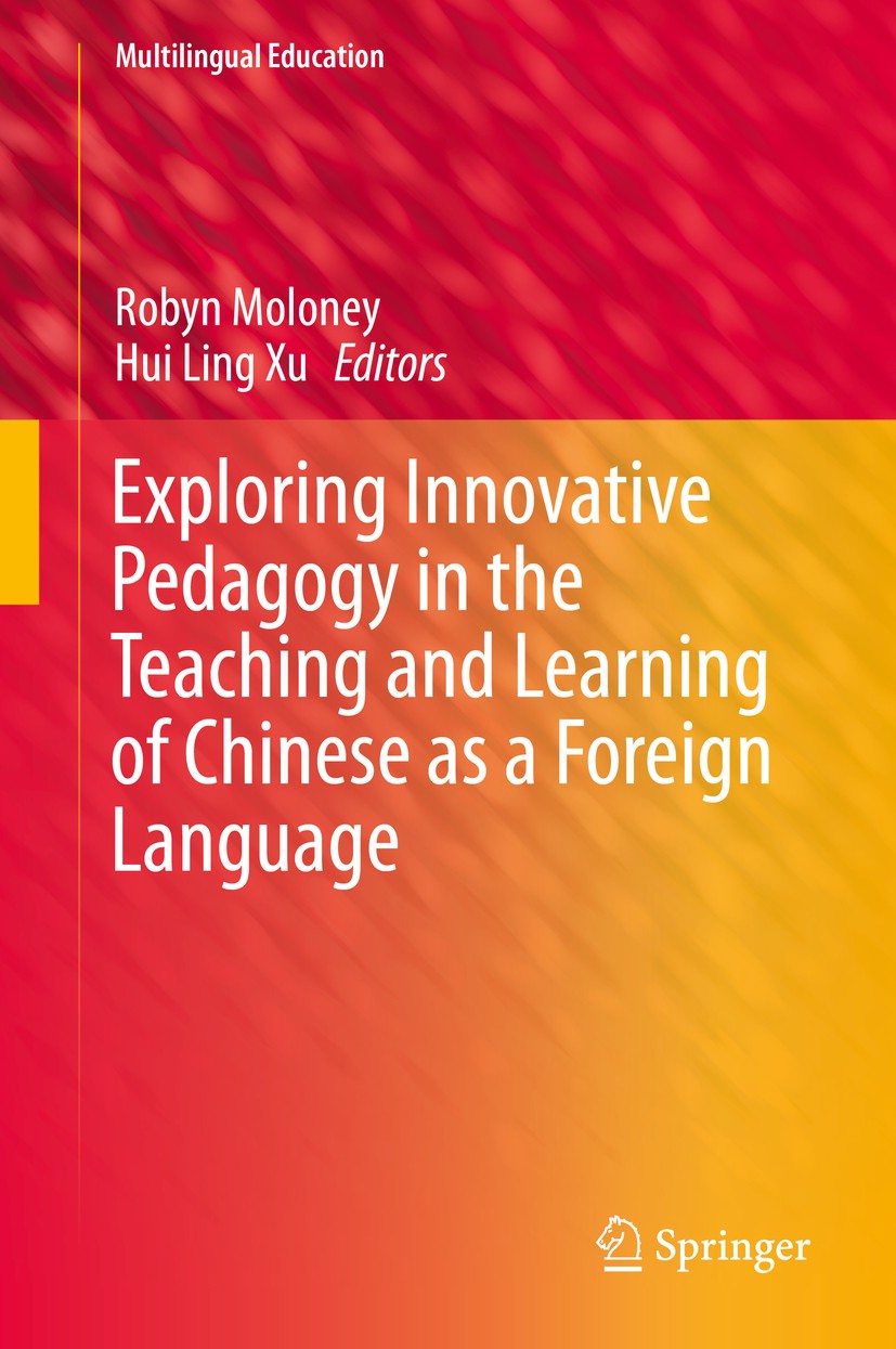 Titlebook: Exploring Innovative Pedagogy in the Teaching and Learning of Chinese as a Foreign Language; Robyn Moloney,Hui Ling Xu Book 2016 Springer Titlebook: Exploring Innovative Pedagogy in the Teaching and Learning of Chinese as a Foreign Language; Robyn Moloney,Hui Ling Xu Book 2016 Springer