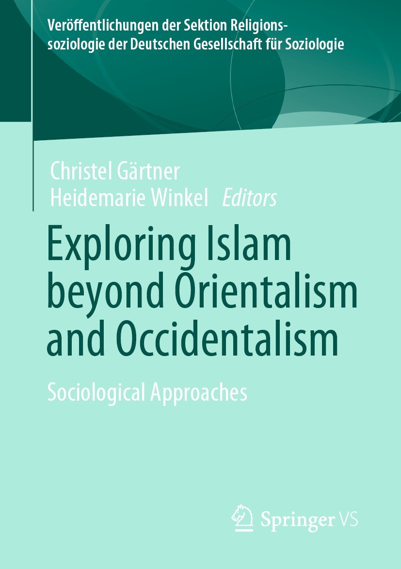 Titlebook: Exploring Islam beyond Orientalism and Occidentalism; Sociological Approac Christel Gärtner,Heidemarie Winkel Book 2021 Springer Fachmedien Titlebook: Exploring Islam beyond Orientalism and Occidentalism; Sociological Approac Christel Gärtner,Heidemarie Winkel Book 2021 Springer Fachmedien