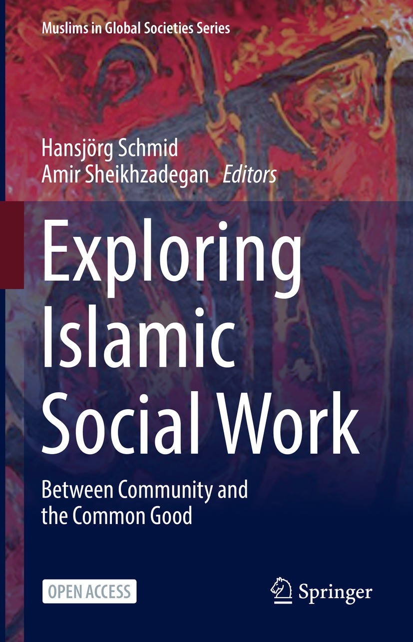 Titlebook: Exploring Islamic Social Work; Between Community an Hansjörg Schmid,Amir Sheikhzadegan Book‘‘‘‘‘‘‘‘ 2022 The Editor(s) (if applicable) and Titlebook: Exploring Islamic Social Work; Between Community an Hansjörg Schmid,Amir Sheikhzadegan Book‘‘‘‘‘‘‘‘ 2022 The Editor(s) (if applicable) and