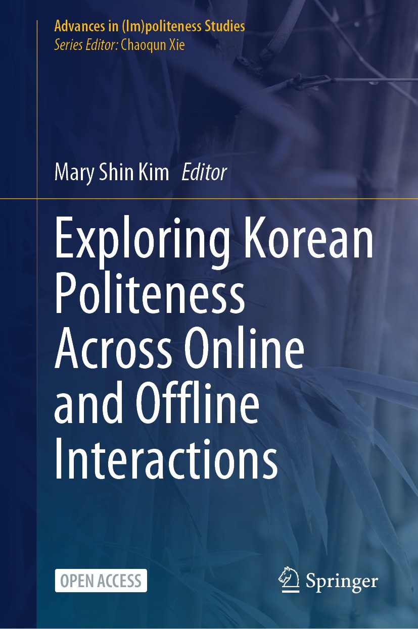 Titlebook: Exploring Korean Politeness Across Online and Offline Interactions; Mary Shin Kim Book‘‘‘‘‘‘‘‘ 2024 The Editor(s) (if applicable) and The Titlebook: Exploring Korean Politeness Across Online and Offline Interactions; Mary Shin Kim Book‘‘‘‘‘‘‘‘ 2024 The Editor(s) (if applicable) and The