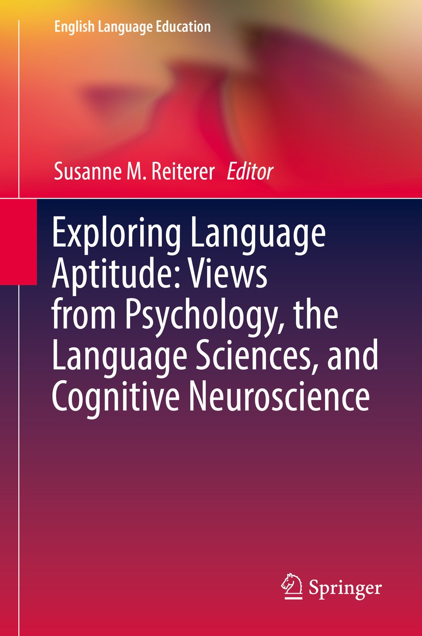 Titlebook: Exploring Language Aptitude: Views from Psychology, the Language Sciences, and Cognitive Neuroscienc; Susanne M. Reiterer Book 2018 Spring Titlebook: Exploring Language Aptitude: Views from Psychology, the Language Sciences, and Cognitive Neuroscienc; Susanne M. Reiterer Book 2018 Spring