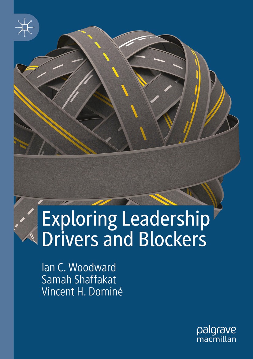 Titlebook: Exploring Leadership Drivers and Blockers; Ian C. Woodward,Samah Shaffakat,Vincent H. Dominé Book 2019 The Editor(s) (if applicable) and T Titlebook: Exploring Leadership Drivers and Blockers; Ian C. Woodward,Samah Shaffakat,Vincent H. Dominé Book 2019 The Editor(s) (if applicable) and T