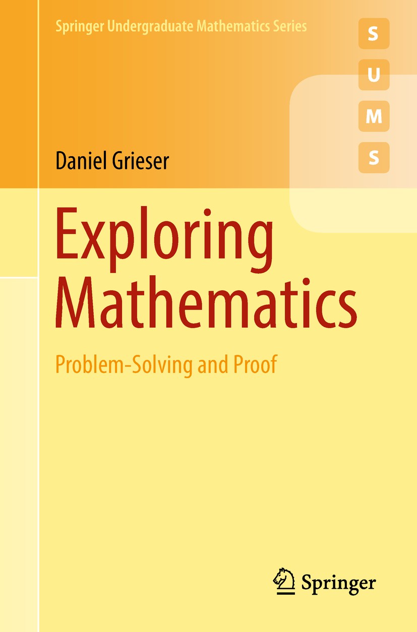 Titlebook: Exploring Mathematics; Problem-Solving and Daniel Grieser Textbook 2018 Springer Nature Switzerland AG 2018 MSC (2010): 00-01, 00A07, 00A0 Titlebook: Exploring Mathematics; Problem-Solving and Daniel Grieser Textbook 2018 Springer Nature Switzerland AG 2018 MSC (2010): 00-01, 00A07, 00A0