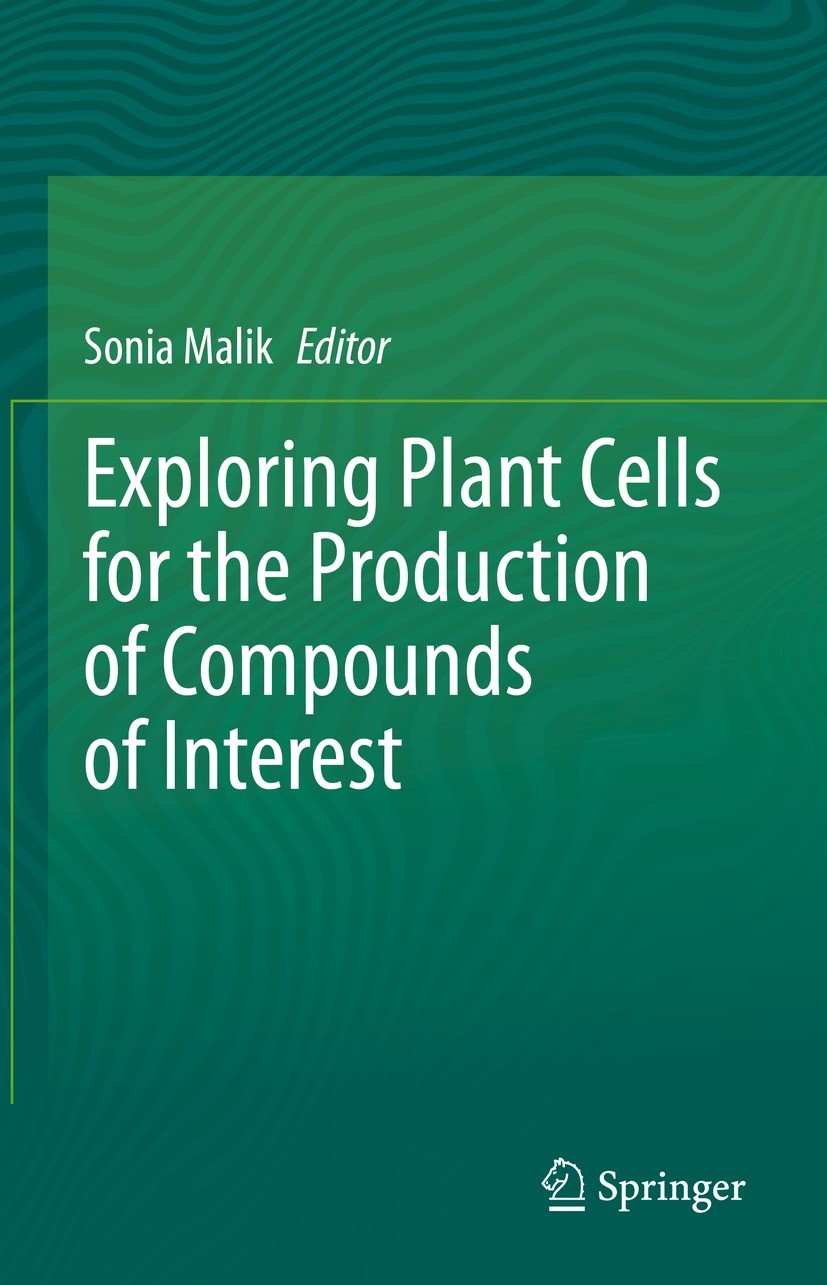 Titlebook: Exploring Plant Cells for the Production of Compounds of Interest; Sonia Malik Book 2021 Springer Nature Switzerland AG 2021 Bioactive com Titlebook: Exploring Plant Cells for the Production of Compounds of Interest; Sonia Malik Book 2021 Springer Nature Switzerland AG 2021 Bioactive com