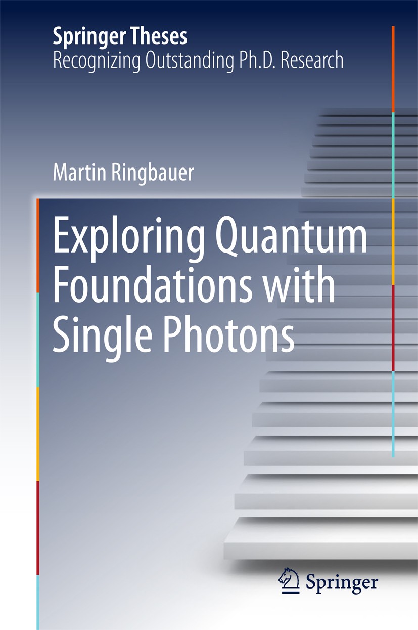 Titlebook: Exploring Quantum Foundations with Single Photons; Martin Ringbauer Book 2017 Springer International Publishing AG 2017 Quantum Foundation Titlebook: Exploring Quantum Foundations with Single Photons; Martin Ringbauer Book 2017 Springer International Publishing AG 2017 Quantum Foundation