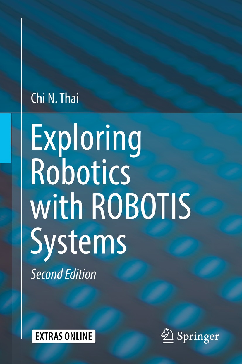 Titlebook: Exploring Robotics with ROBOTIS Systems; Chi N. Thai Textbook 2017Latest edition Springer International Publishing Switzerland 2017 Bioloi Titlebook: Exploring Robotics with ROBOTIS Systems; Chi N. Thai Textbook 2017Latest edition Springer International Publishing Switzerland 2017 Bioloi