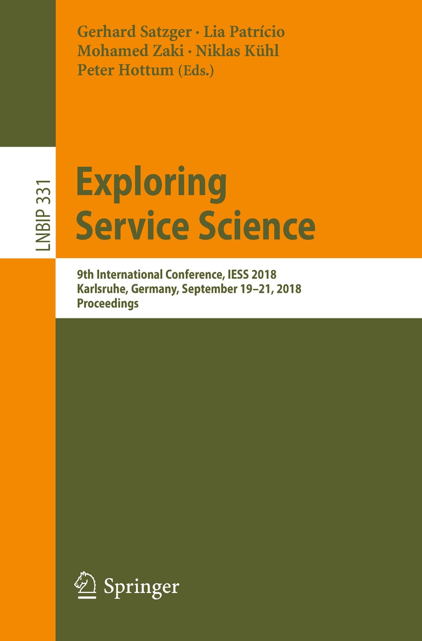 Titlebook: Exploring Service Science; 9th International Co Gerhard Satzger,Lia Patrício,Peter Hottum Conference proceedings 2018 Springer Nature Switz Titlebook: Exploring Service Science; 9th International Co Gerhard Satzger,Lia Patrício,Peter Hottum Conference proceedings 2018 Springer Nature Switz