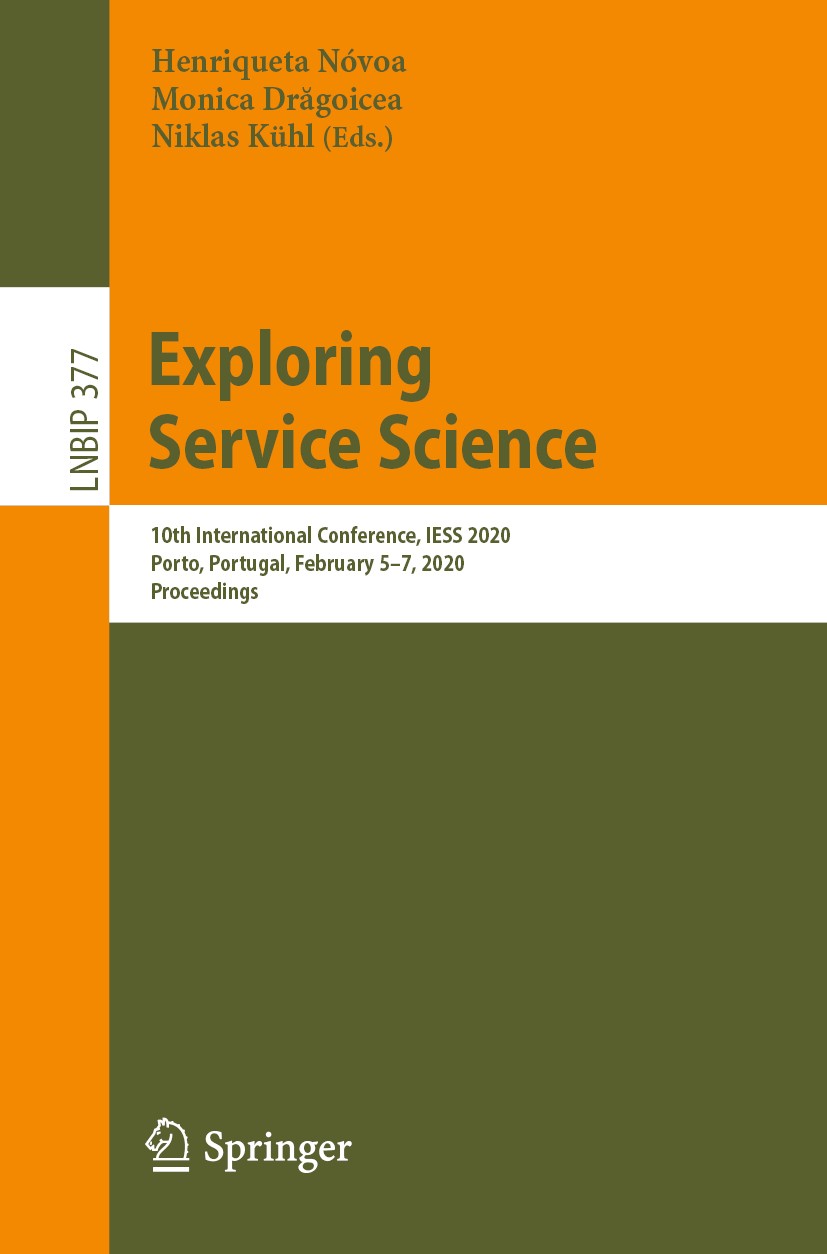 Titlebook: Exploring Service Science; 10th International C Henriqueta Nóvoa,Monica Drăgoicea,Niklas Kühl Conference proceedings 2020 The Editor(s) (if Titlebook: Exploring Service Science; 10th International C Henriqueta Nóvoa,Monica Drăgoicea,Niklas Kühl Conference proceedings 2020 The Editor(s) (if