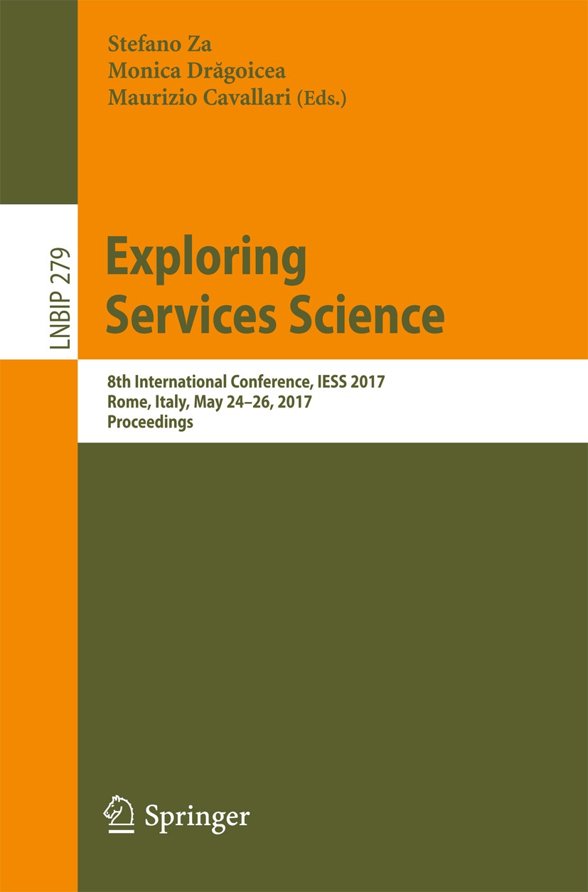 Titlebook: Exploring Services Science; 8th International Co Stefano Za,Monica Drăgoicea,Maurizio Cavallari Conference proceedings 2017 Springer Intern Titlebook: Exploring Services Science; 8th International Co Stefano Za,Monica Drăgoicea,Maurizio Cavallari Conference proceedings 2017 Springer Intern