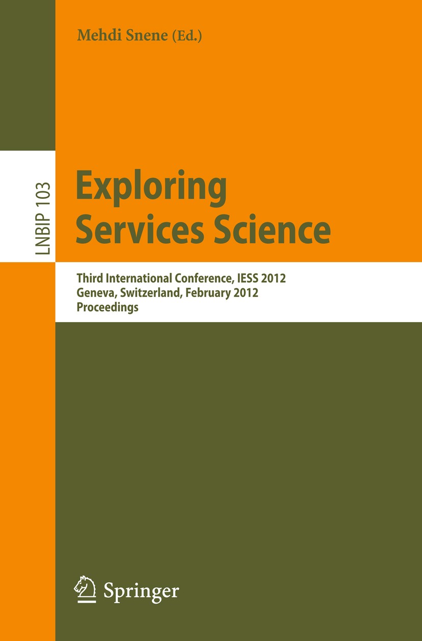 Titlebook: Exploring Services Science; Third International Mehdi Snene Conference proceedings 2012 Springer-Verlag GmbH Berlin Heidelberg 2012 SLA - Titlebook: Exploring Services Science; Third International Mehdi Snene Conference proceedings 2012 Springer-Verlag GmbH Berlin Heidelberg 2012 SLA -