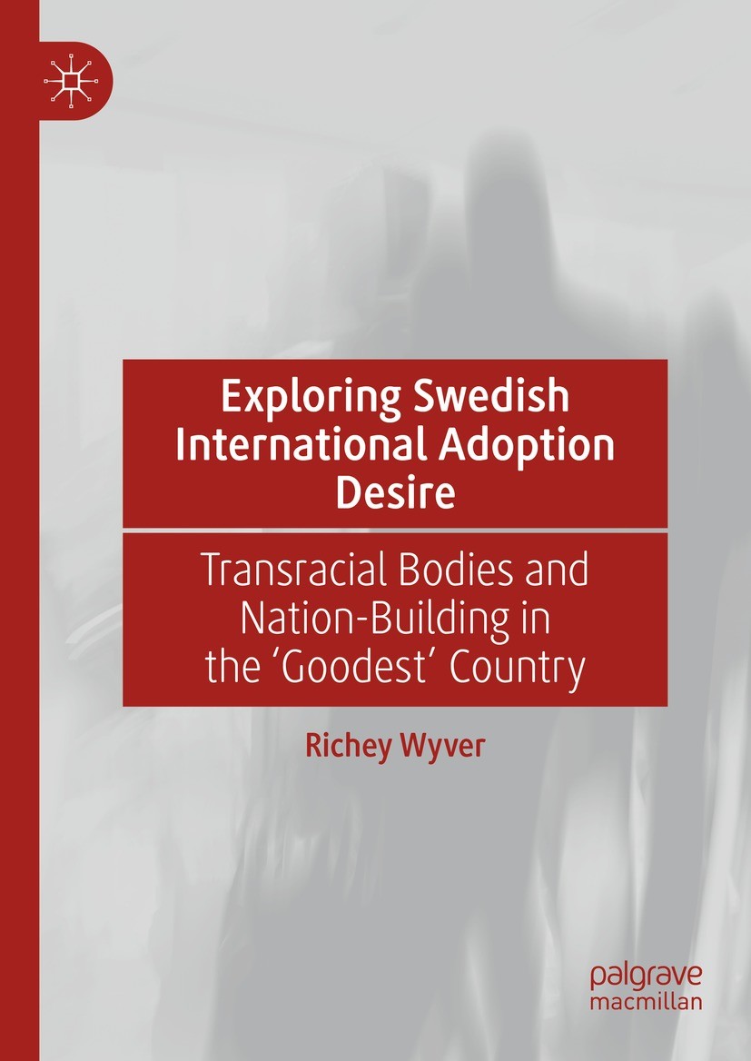 Titlebook: Exploring Swedish International Adoption Desire; Transracial Bodies a Richey Wyver Book 2023 The Editor(s) (if applicable) and The Author(s Titlebook: Exploring Swedish International Adoption Desire; Transracial Bodies a Richey Wyver Book 2023 The Editor(s) (if applicable) and The Author(s