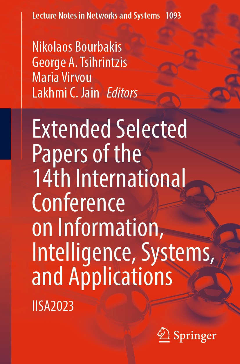 Titlebook: Extended Selected Papers of the 14th International Conference on Information, Intelligence, Systems,; IISA2023 Nikolaos Bourbakis,George A. Titlebook: Extended Selected Papers of the 14th International Conference on Information, Intelligence, Systems,; IISA2023 Nikolaos Bourbakis,George A.