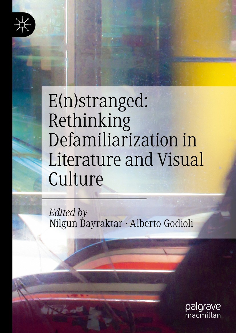 Titlebook: E(n)stranged: Rethinking Defamiliarization in Literature and Visual Culture; Nilgun Bayraktar,Alberto Godioli Book 2024 The Editor(s) (if Titlebook: E(n)stranged: Rethinking Defamiliarization in Literature and Visual Culture; Nilgun Bayraktar,Alberto Godioli Book 2024 The Editor(s) (if