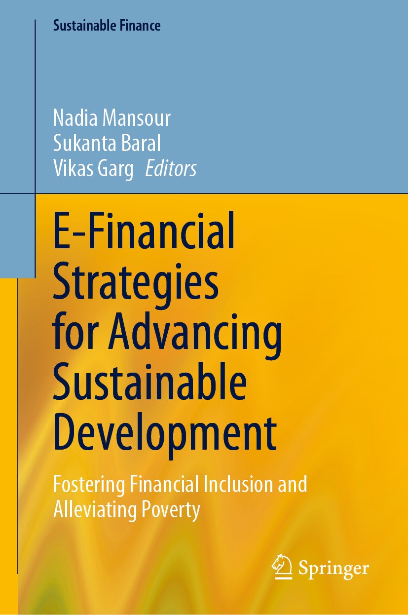 Titlebook: E-Financial Strategies for Advancing Sustainable Development; Fostering Financial Nadia Mansour,Sukanta Baral,Vikas Garg Book 2024 The Edi Titlebook: E-Financial Strategies for Advancing Sustainable Development; Fostering Financial Nadia Mansour,Sukanta Baral,Vikas Garg Book 2024 The Edi