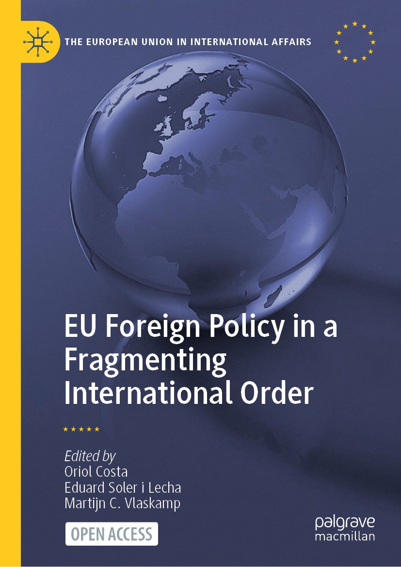 Titlebook: EU Foreign Policy in a Fragmenting International Order; Oriol Costa,Eduard Soler i Lecha,Martijn C. Vlaska Book‘‘‘‘‘‘‘‘ 2025 The Editor(s) Titlebook: EU Foreign Policy in a Fragmenting International Order; Oriol Costa,Eduard Soler i Lecha,Martijn C. Vlaska Book‘‘‘‘‘‘‘‘ 2025 The Editor(s)