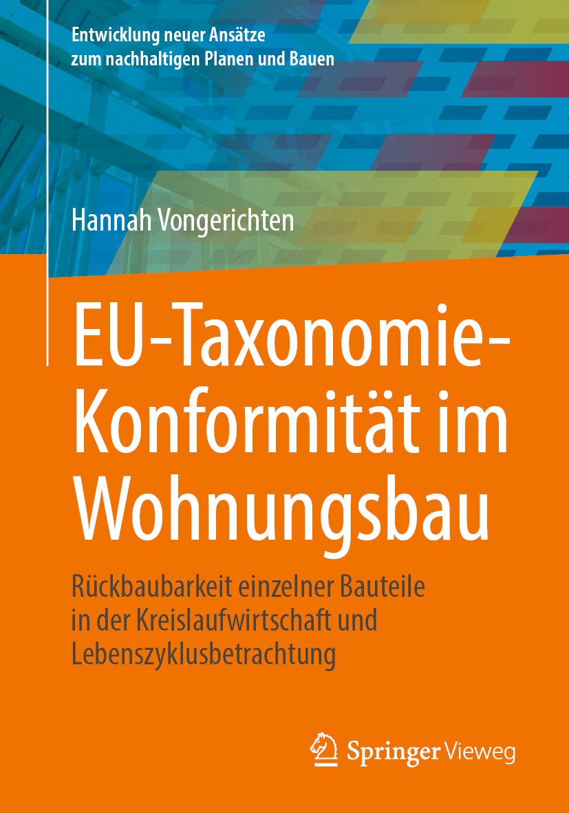 Titlebook: EU-Taxonomie-Konformität im Wohnungsbau; Rückbaubarkeit einze Hannah Vongerichten Book 2024 Der/die Herausgeber bzw. der/die Autor(en), exk Titlebook: EU-Taxonomie-Konformität im Wohnungsbau; Rückbaubarkeit einze Hannah Vongerichten Book 2024 Der/die Herausgeber bzw. der/die Autor(en), exk