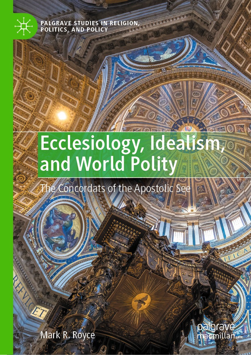 Titlebook: Ecclesiology, Idealism, and World Polity; The Concordats of th Mark R. Royce Book 2024 The Editor(s) (if applicable) and The Author(s), und Titlebook: Ecclesiology, Idealism, and World Polity; The Concordats of th Mark R. Royce Book 2024 The Editor(s) (if applicable) and The Author(s), und