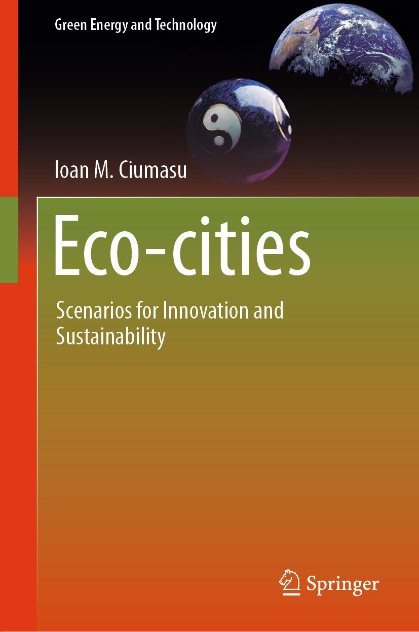 Titlebook: Eco-cities; Scenarios for Innova Ioan M. Ciumasu Book 2024 Springer Nature Switzerland AG 2024 Eco-cities and Innovation.Eco-cities and Sus Titlebook: Eco-cities; Scenarios for Innova Ioan M. Ciumasu Book 2024 Springer Nature Switzerland AG 2024 Eco-cities and Innovation.Eco-cities and Sus