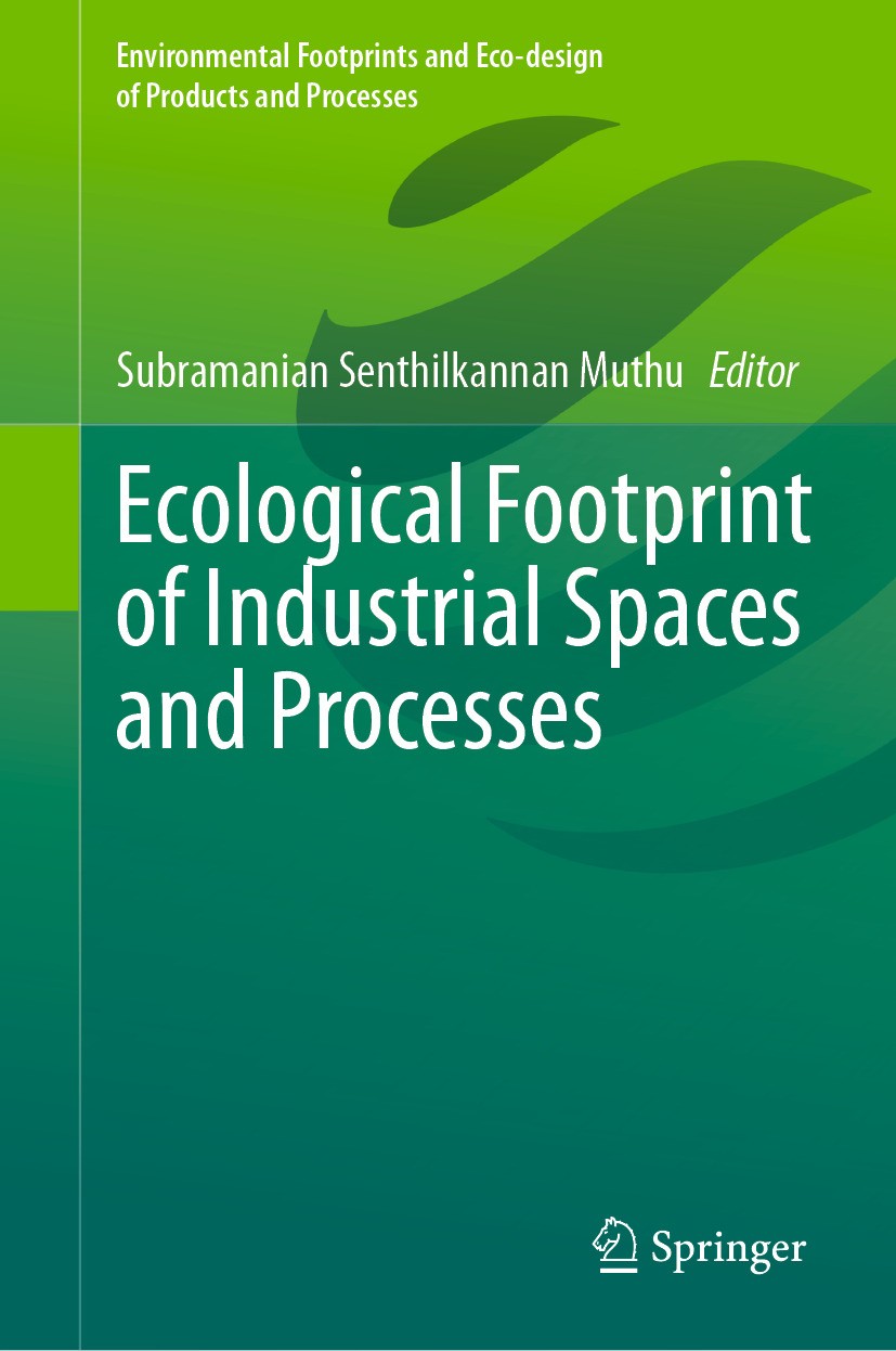 Titlebook: Ecological Footprint of Industrial Spaces and Processes; Subramanian Senthilkannan Muthu Book 2024 The Editor(s) (if applicable) and The A Titlebook: Ecological Footprint of Industrial Spaces and Processes; Subramanian Senthilkannan Muthu Book 2024 The Editor(s) (if applicable) and The A