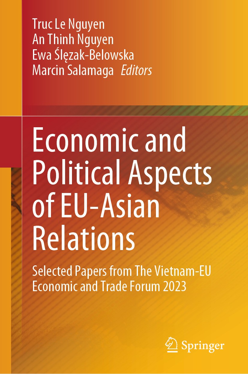 Titlebook: Economic and Political Aspects of EU-Asian Relations; Selected Papers from Truc Le Nguyen,An Thinh Nguyen,Marcin Salamaga Conference procee Titlebook: Economic and Political Aspects of EU-Asian Relations; Selected Papers from Truc Le Nguyen,An Thinh Nguyen,Marcin Salamaga Conference procee