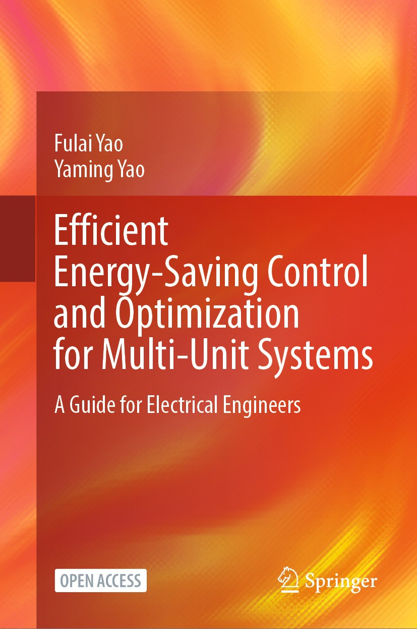 Titlebook: Efficient Energy-Saving Control and Optimization for Multi-Unit Systems; A Guide for Electric Fulai Yao,Yaming Yao Book‘‘‘‘‘‘‘‘ 2024 The Ed Titlebook: Efficient Energy-Saving Control and Optimization for Multi-Unit Systems; A Guide for Electric Fulai Yao,Yaming Yao Book‘‘‘‘‘‘‘‘ 2024 The Ed