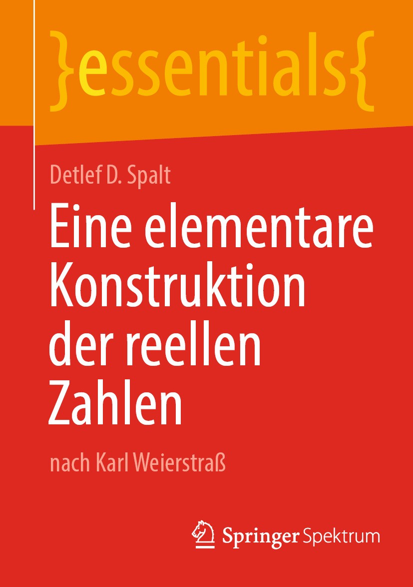 Titlebook: Eine elementare Konstruktion der reellen Zahlen; nach Karl Weierstraß Detlef D. Spalt Book 2024 Der/die Herausgeber bzw. der/die Autor(en), Titlebook: Eine elementare Konstruktion der reellen Zahlen; nach Karl Weierstraß Detlef D. Spalt Book 2024 Der/die Herausgeber bzw. der/die Autor(en),
