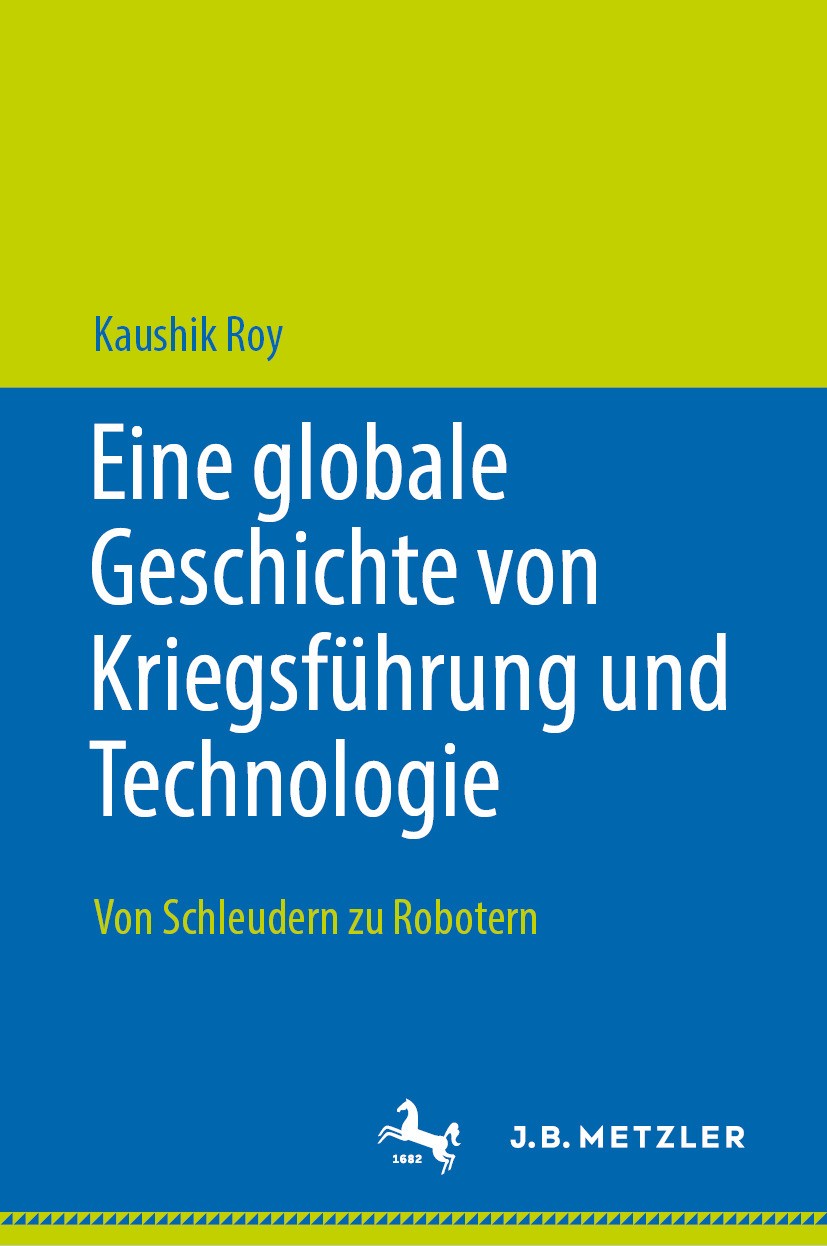 Titlebook: Eine globale Geschichte von Kriegsführung und Technologie; Von Schleudern zu Ro Kaushik Roy Book 2024 Der/die Herausgeber bzw. der/die Auto Titlebook: Eine globale Geschichte von Kriegsführung und Technologie; Von Schleudern zu Ro Kaushik Roy Book 2024 Der/die Herausgeber bzw. der/die Auto