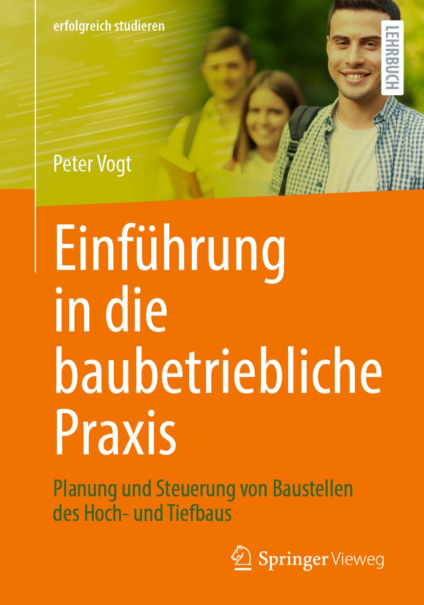 Titlebook: Einführung in die baubetriebliche Praxis; Planung und Steuerun Peter Vogt Textbook 2024 Der/die Herausgeber bzw. der/die Autor(en), exklusi Titlebook: Einführung in die baubetriebliche Praxis; Planung und Steuerun Peter Vogt Textbook 2024 Der/die Herausgeber bzw. der/die Autor(en), exklusi