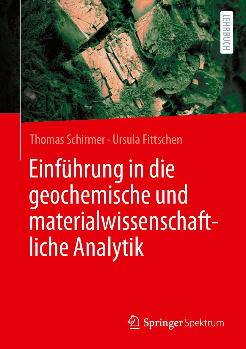 Titlebook: Einführung in die geochemische und materialwissenschaftliche Analytik; Thomas Schirmer,Ursula Fittschen Textbook 2024 Springer-Verlag GmbH Titlebook: Einführung in die geochemische und materialwissenschaftliche Analytik; Thomas Schirmer,Ursula Fittschen Textbook 2024 Springer-Verlag GmbH