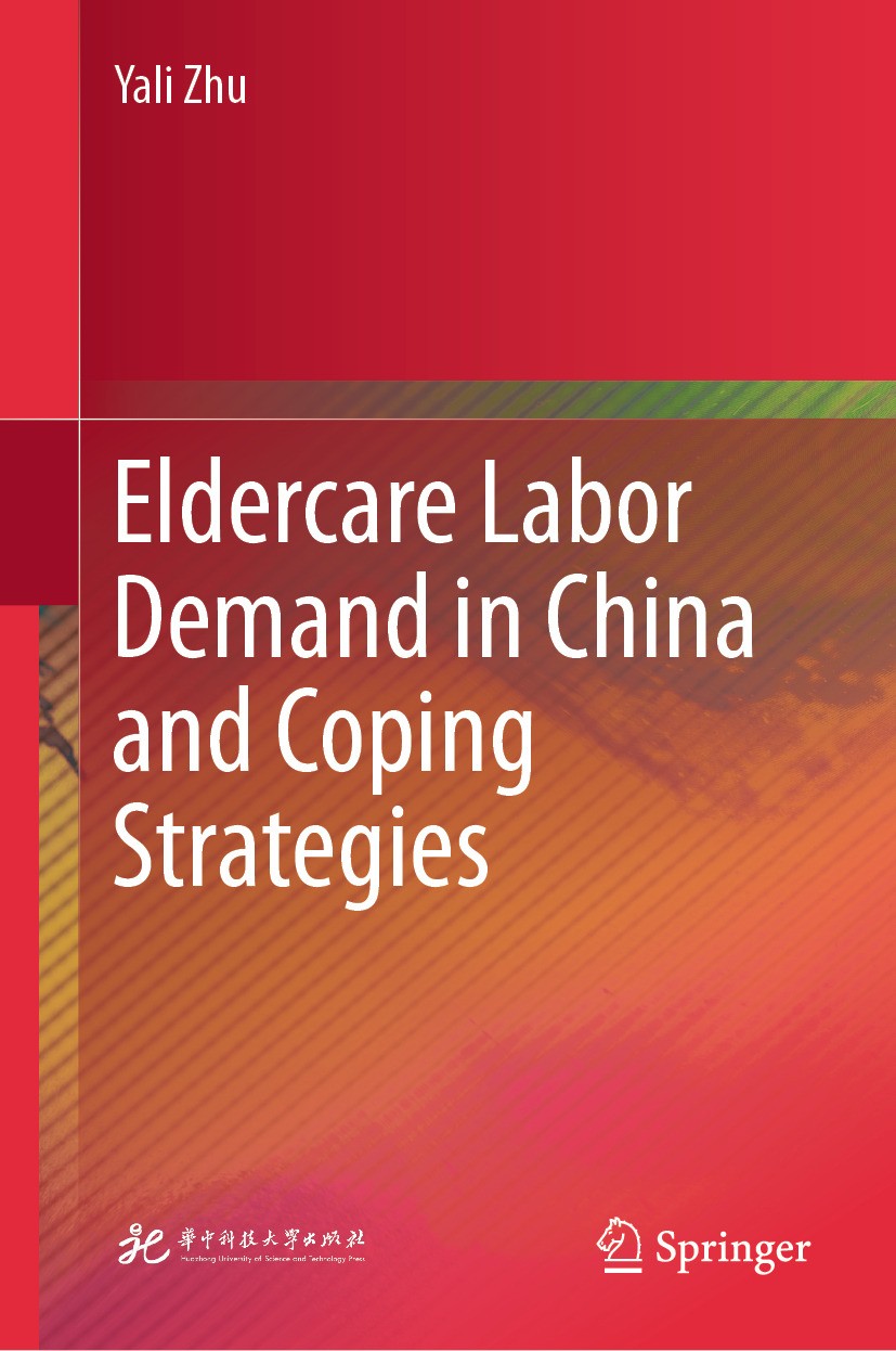 Titlebook: Eldercare Labor Demand in China and Coping Strategies; Yali Zhu Book 2024 Huazhong University of Science and Technology Press 2024 care fo Titlebook: Eldercare Labor Demand in China and Coping Strategies; Yali Zhu Book 2024 Huazhong University of Science and Technology Press 2024 care fo