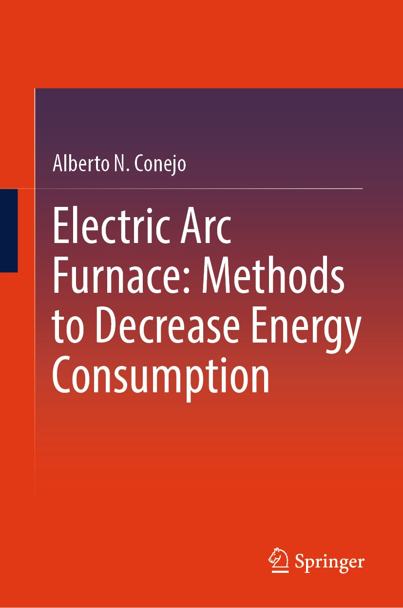 Titlebook: Electric Arc Furnace: Methods to Decrease Energy Consumption; Alberto N. Conejo Book 2024 The Editor(s) (if applicable) and The Author(s), Titlebook: Electric Arc Furnace: Methods to Decrease Energy Consumption; Alberto N. Conejo Book 2024 The Editor(s) (if applicable) and The Author(s),
