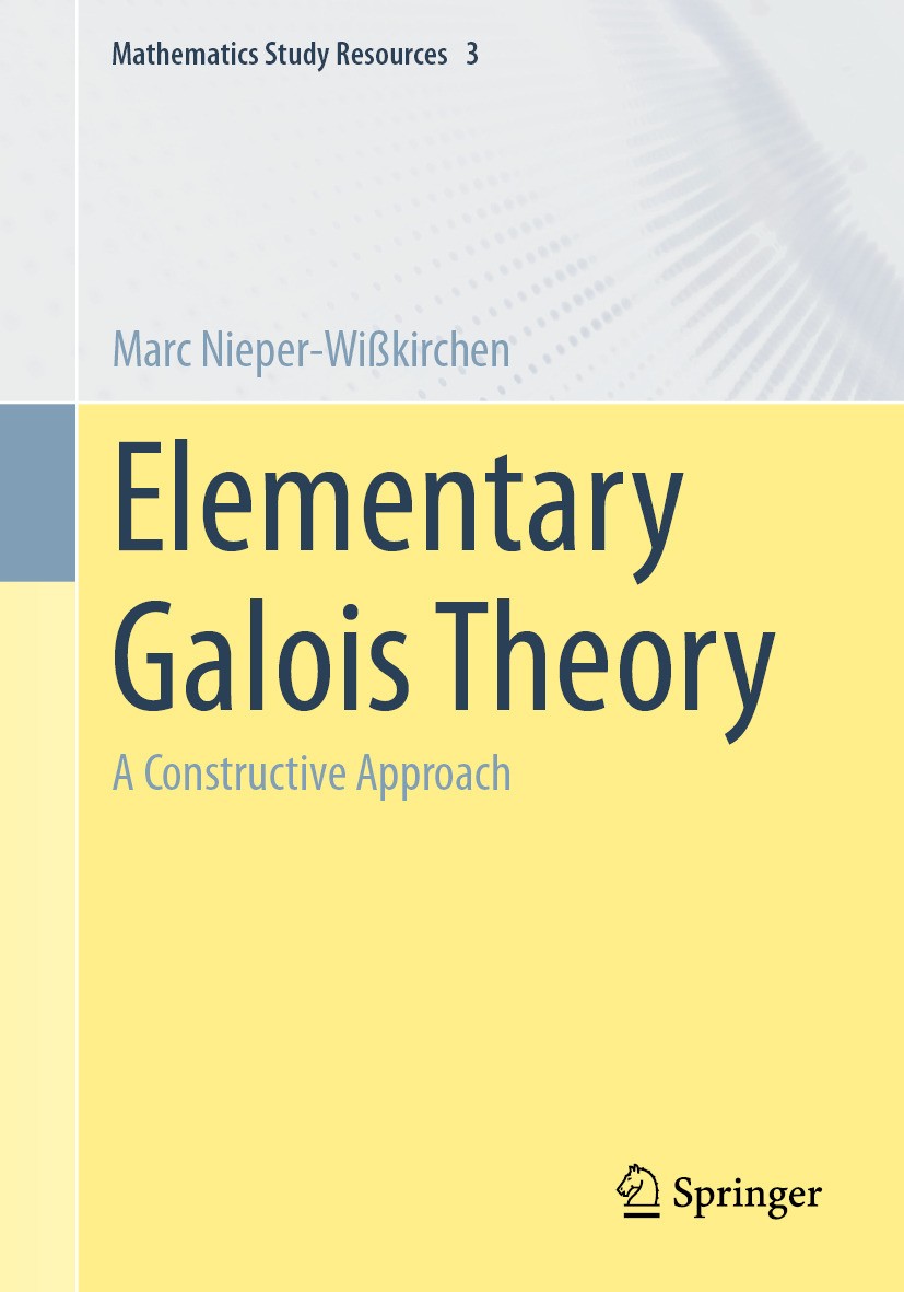 Titlebook: Elementary Galois Theory; A Constructive Appro Marc Nieper-Wißkirchen Textbook 2024 The Editor(s) (if applicable) and The Author(s), under Titlebook: Elementary Galois Theory; A Constructive Appro Marc Nieper-Wißkirchen Textbook 2024 The Editor(s) (if applicable) and The Author(s), under