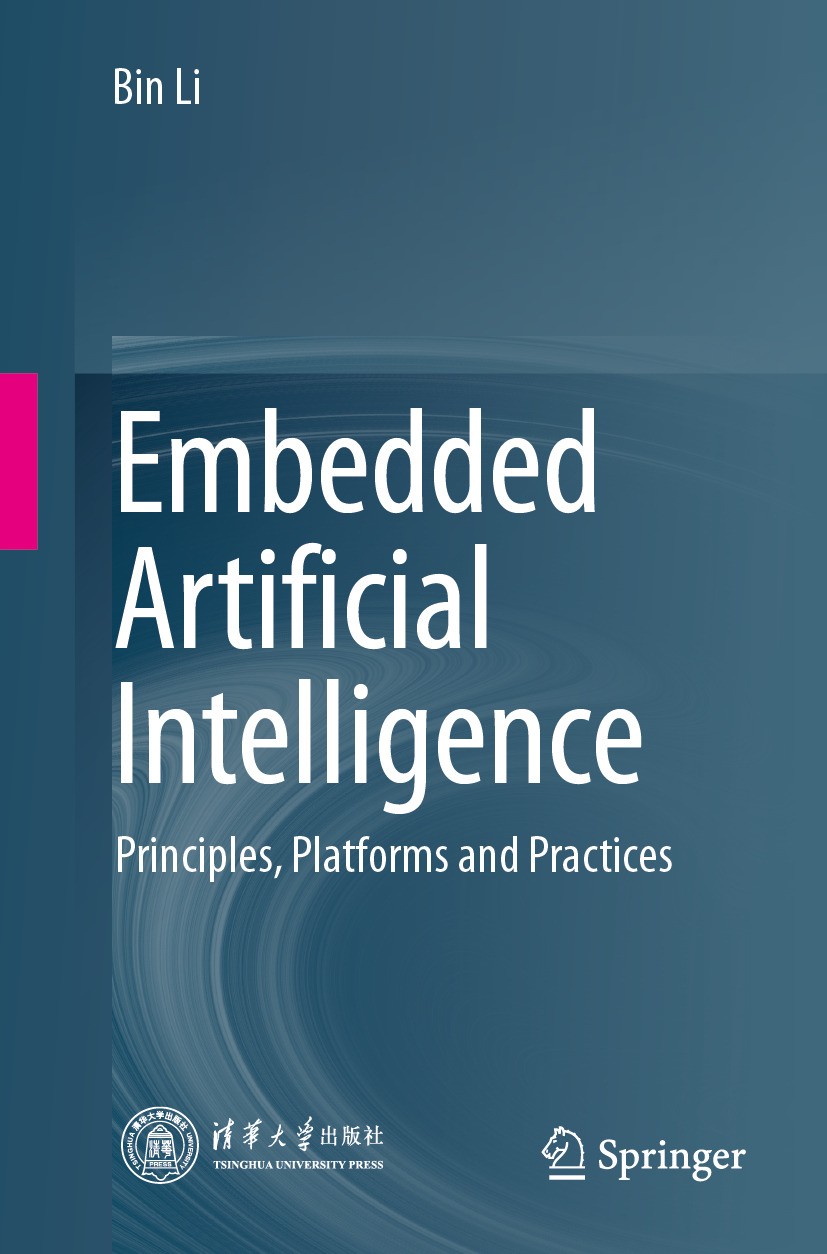 Titlebook: Embedded Artificial Intelligence; Principles, Platform Bin Li Book 2024 Tsinghua University Press, Beijing China. 2024 Embedded Artificial Titlebook: Embedded Artificial Intelligence; Principles, Platform Bin Li Book 2024 Tsinghua University Press, Beijing China. 2024 Embedded Artificial