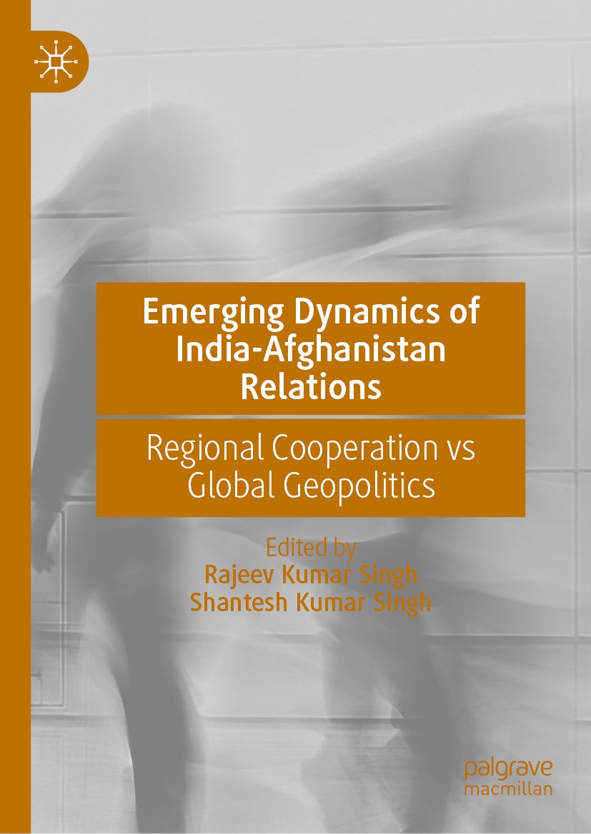 Titlebook: Emerging Dynamics of India-Afghanistan Relations; Regional Cooperation Rajeev Kumar Singh,Shantesh Kumar Singh Book 2024 The Editor(s) (if Titlebook: Emerging Dynamics of India-Afghanistan Relations; Regional Cooperation Rajeev Kumar Singh,Shantesh Kumar Singh Book 2024 The Editor(s) (if