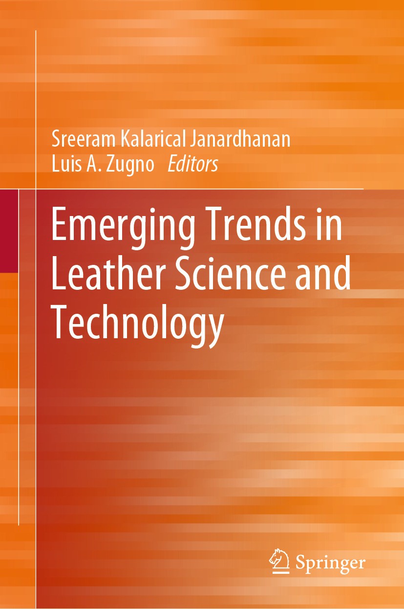 Titlebook: Emerging Trends in Leather Science and Technology; Sreeram Kalarical Janardhanan,Luis A. Zugno Book 2024 Centre for Science & Technology o Titlebook: Emerging Trends in Leather Science and Technology; Sreeram Kalarical Janardhanan,Luis A. Zugno Book 2024 Centre for Science & Technology o