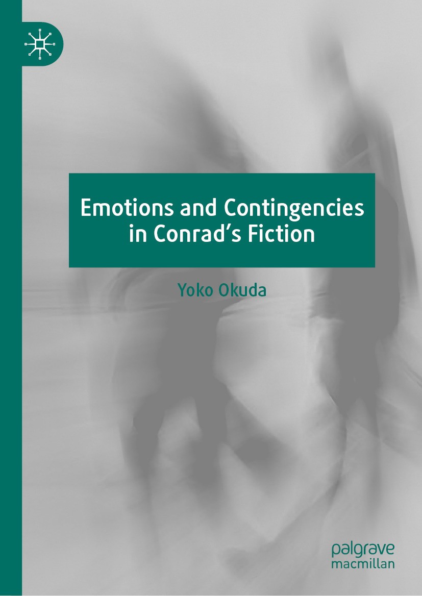 Titlebook: Emotions and Contingencies in Conrad‘s Fiction; Yoko Okuda Book 2024 The Editor(s) (if applicable) and The Author(s), under exclusive lice Titlebook: Emotions and Contingencies in Conrad‘s Fiction; Yoko Okuda Book 2024 The Editor(s) (if applicable) and The Author(s), under exclusive lice