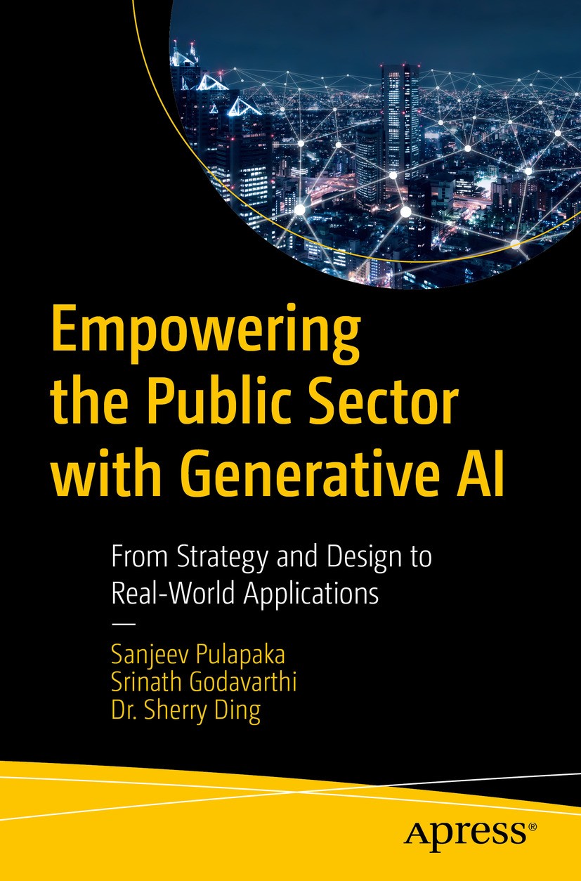 Titlebook: Empowering the Public Sector with Generative AI; From Strategy and De Sanjeev Pulapaka,Srinath Godavarthi,Sherry Ding Book 2024 Sanjeev Pul Titlebook: Empowering the Public Sector with Generative AI; From Strategy and De Sanjeev Pulapaka,Srinath Godavarthi,Sherry Ding Book 2024 Sanjeev Pul