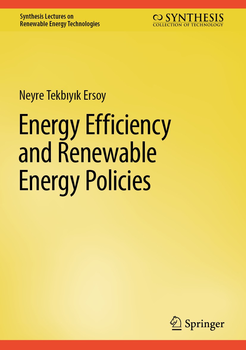 Titlebook: Energy Efficiency and Renewable Energy Policies; Neyre Tekbıyık Ersoy Textbook 2025 The Editor(s) (if applicable) and The Author(s), under Titlebook: Energy Efficiency and Renewable Energy Policies; Neyre Tekbıyık Ersoy Textbook 2025 The Editor(s) (if applicable) and The Author(s), under