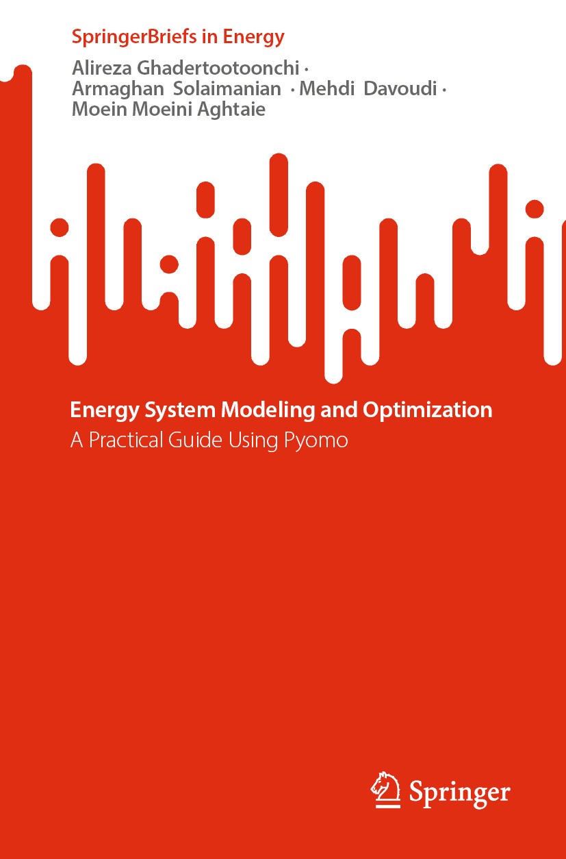 Titlebook: Energy System Modeling and Optimization; A Practical Guide Us Alireza Ghadertootoonchi,Armaghan Solaimanian ,Mo Book 2024 The Editor(s) (i Titlebook: Energy System Modeling and Optimization; A Practical Guide Us Alireza Ghadertootoonchi,Armaghan Solaimanian ,Mo Book 2024 The Editor(s) (i
