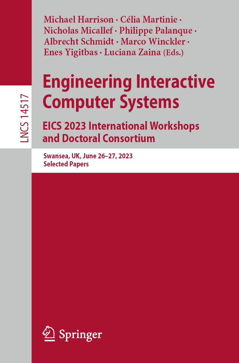 Titlebook: Engineering Interactive Computer Systems. EICS 2023 International Workshops and Doctoral Consortium; Swansea, UK, June 26 Michael Harrison, Titlebook: Engineering Interactive Computer Systems. EICS 2023 International Workshops and Doctoral Consortium; Swansea, UK, June 26 Michael Harrison,