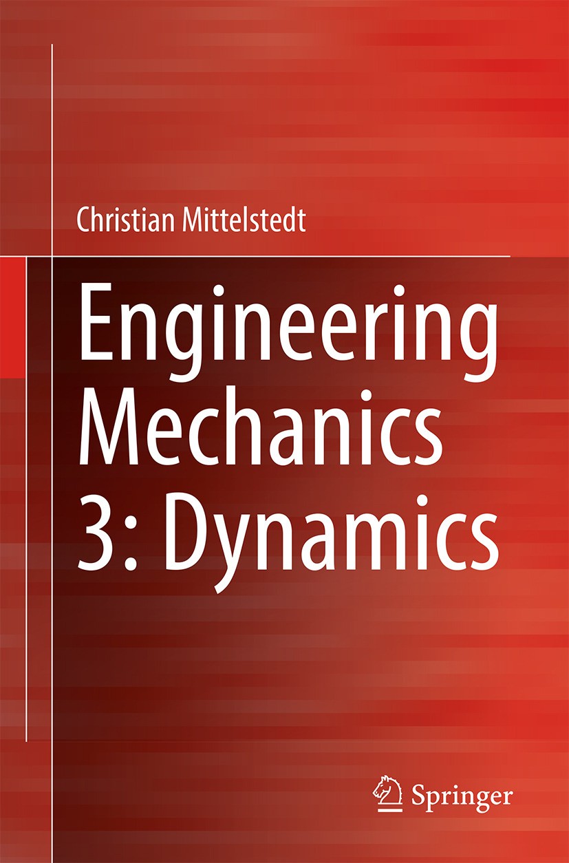 Titlebook: Engineering Mechanics 3: Dynamics; Christian Mittelstedt Textbook 2025 The Editor(s) (if applicable) and The Author(s), under exclusive li Titlebook: Engineering Mechanics 3: Dynamics; Christian Mittelstedt Textbook 2025 The Editor(s) (if applicable) and The Author(s), under exclusive li