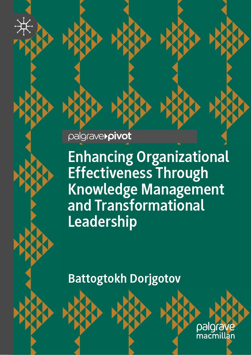 Titlebook: Enhancing Organizational Effectiveness Through Knowledge Management and Transformational Leadership; Battogtokh Dorjgotov Book 2024 The Ed Titlebook: Enhancing Organizational Effectiveness Through Knowledge Management and Transformational Leadership; Battogtokh Dorjgotov Book 2024 The Ed
