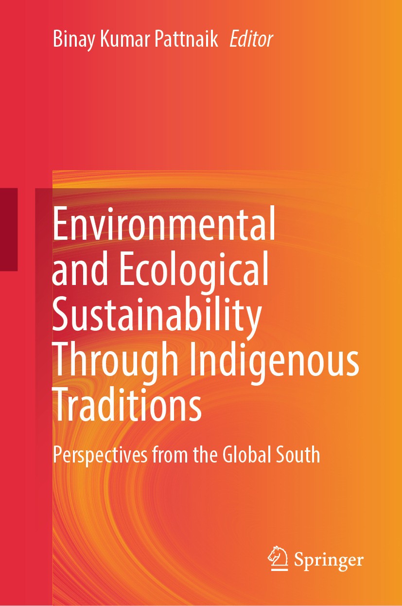 Titlebook: Environmental and Ecological Sustainability Through Indigenous Traditions; Perspectives from th Binay Kumar Pattnaik Book 2024 The Editor(s Titlebook: Environmental and Ecological Sustainability Through Indigenous Traditions; Perspectives from th Binay Kumar Pattnaik Book 2024 The Editor(s