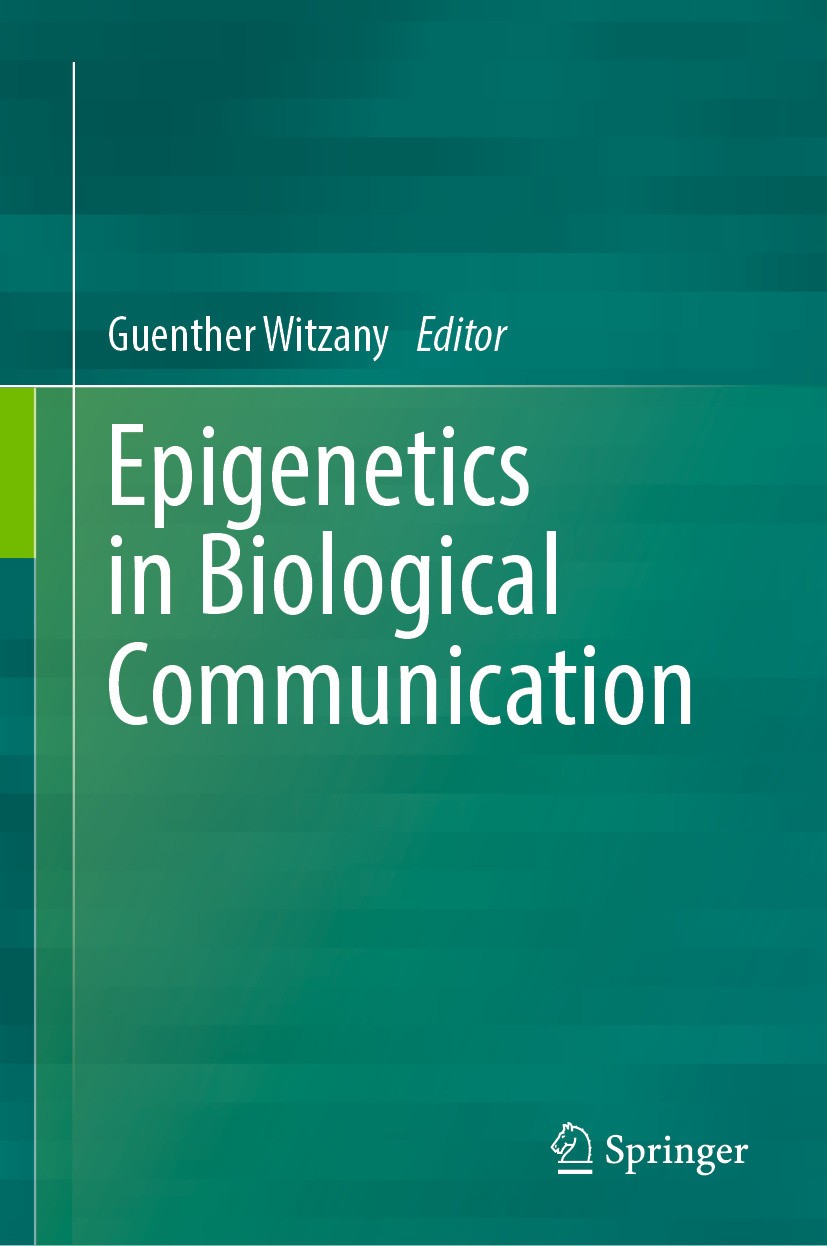 Titlebook: Epigenetics in Biological Communication; Guenther Witzany Book 2024 The Editor(s) (if applicable) and The Author(s), under exclusive licen Titlebook: Epigenetics in Biological Communication; Guenther Witzany Book 2024 The Editor(s) (if applicable) and The Author(s), under exclusive licen