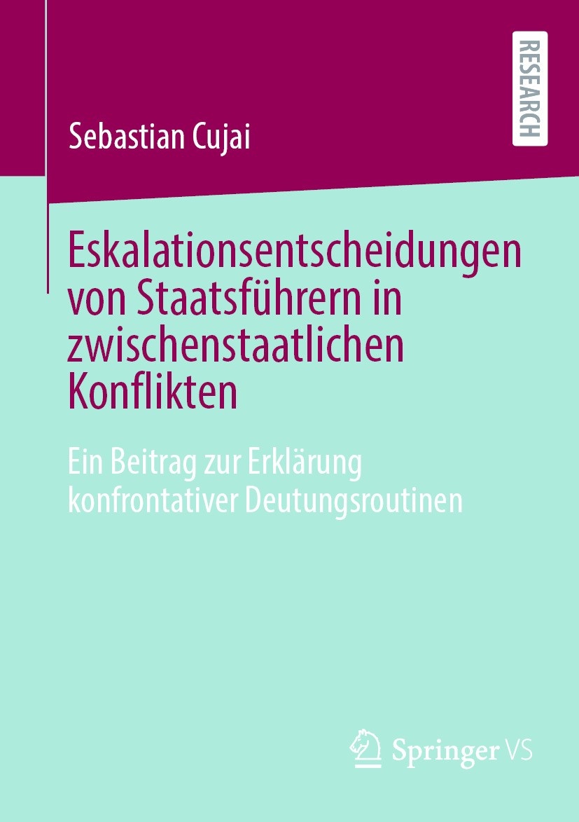 Titlebook: Eskalationsentscheidungen von Staatsführern in zwischenstaatlichen Konflikten; Ein Beitrag zur Erkl Sebastian Cujai Book 2024 Der/die Herau Titlebook: Eskalationsentscheidungen von Staatsführern in zwischenstaatlichen Konflikten; Ein Beitrag zur Erkl Sebastian Cujai Book 2024 Der/die Herau