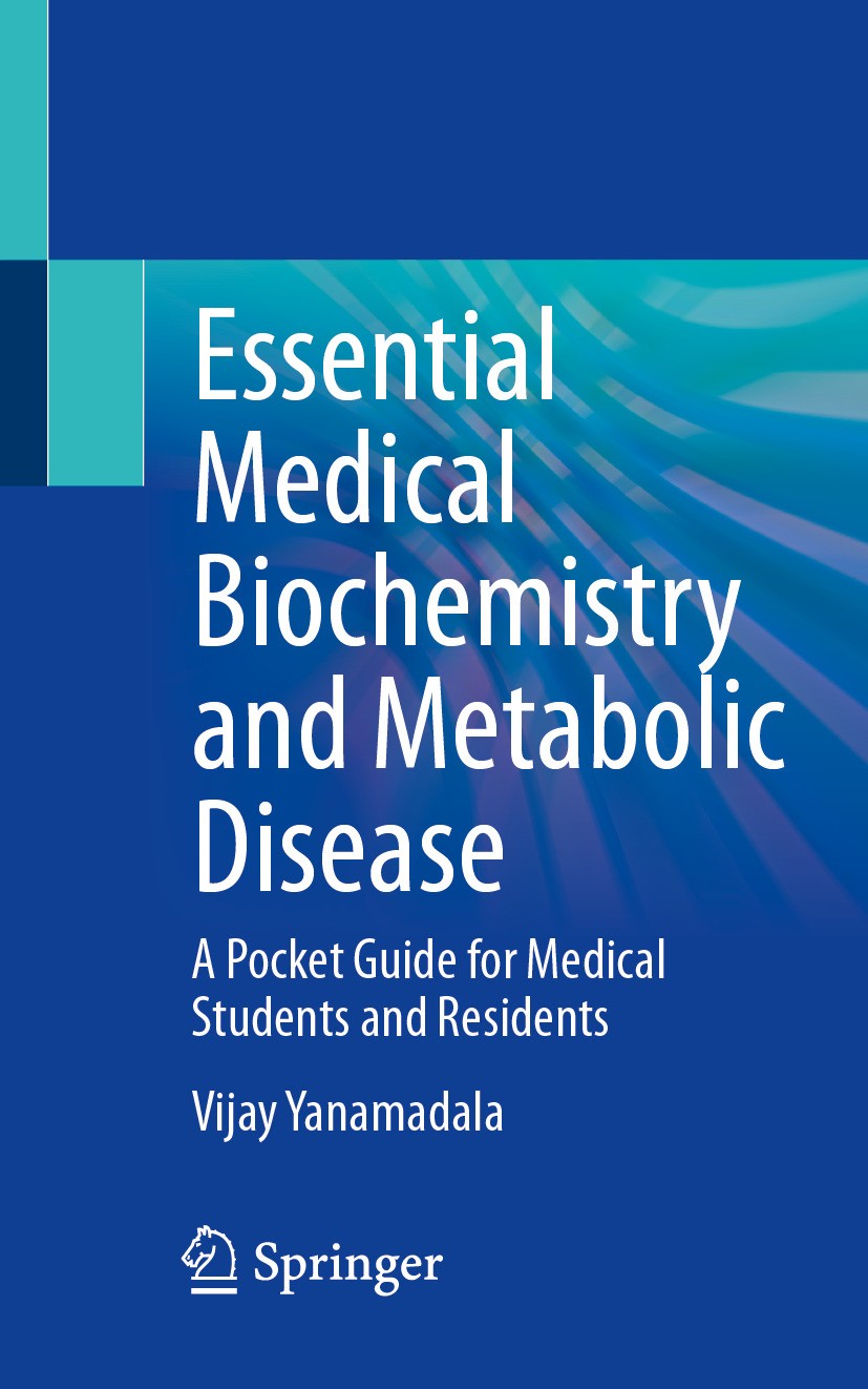 Titlebook: Essential Medical Biochemistry and Metabolic Disease; A Pocket Guide for M Vijay Yanamadala Textbook 2024 The Editor(s) (if applicable) and Titlebook: Essential Medical Biochemistry and Metabolic Disease; A Pocket Guide for M Vijay Yanamadala Textbook 2024 The Editor(s) (if applicable) and
